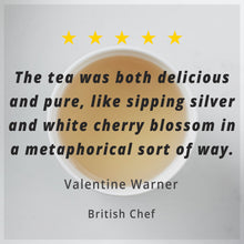 Load image into Gallery viewer, The tea was both delicious and pure, like sipping silver and white cherry blossom in a metaphorical sort of way.